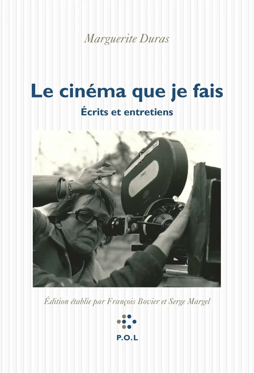 Le cinéma que je fais - Marguerite Duras - POL Editeur