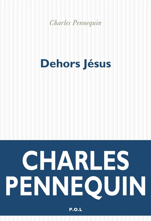 Dehors Jésus - Charles Pennequin - POL Editeur