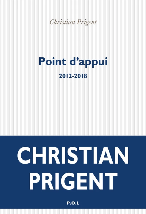 Point d'appui (2012-2018) - Christian Prigent - POL Editeur