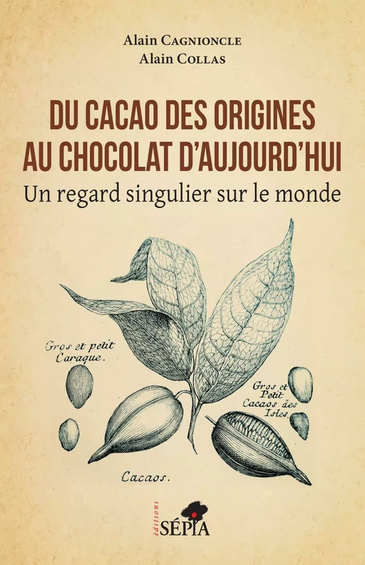 Du cacao des origines au chocolat d'aujourd'hui - Alain Collas, Alain Cagnioncle - Sépia