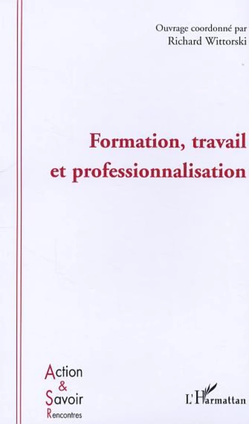 Formation, travail et professionnalisation - Richard Wittorski - Editions L'Harmattan