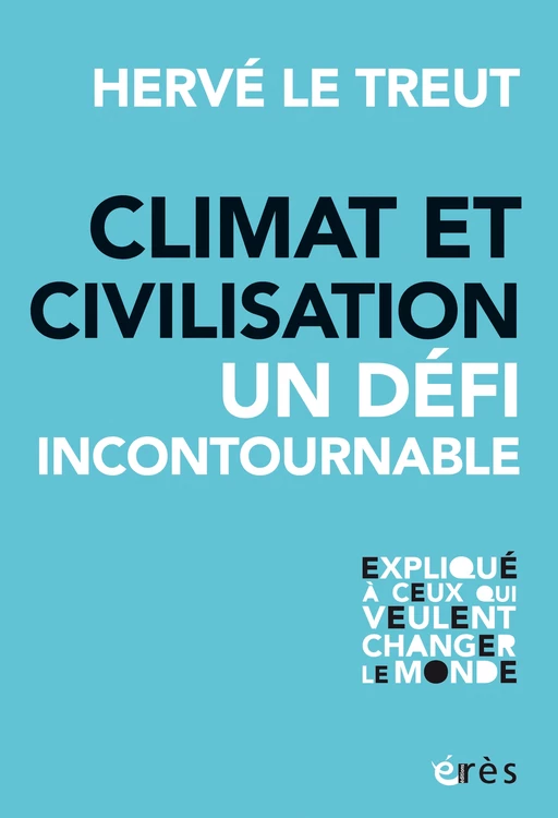 Climat et civilisation, un défi incontournable - Hervé Le Treut - Eres