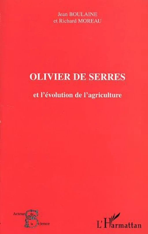 OLIVIER DE SERRES et l'évolution de l'agriculture - Odile Moreau, Jean Boulaine - Editions L'Harmattan