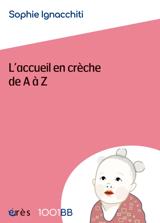 L'accueil en crèche de A à Z - 1001BB n°177 - Sophie Ignacchiti - Eres