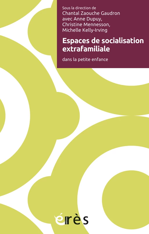 Espaces de socialisation extrafamiliale - Chantal Zaouche Gaudron, Christine Mennesson, Michelle KELLY-IRVING - Eres