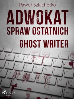 Adwokat spraw ostatnich. Ghost writer