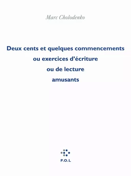 Deux cents et quelques commencements ou Exercices d'écriture ou de lecture amusants