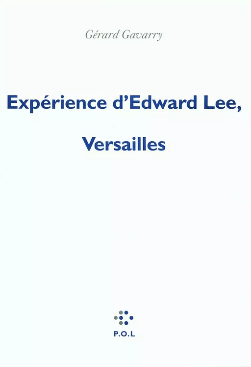 Expérience d'Edward Lee, Versailles - Gérard Gavarry - POL Editeur