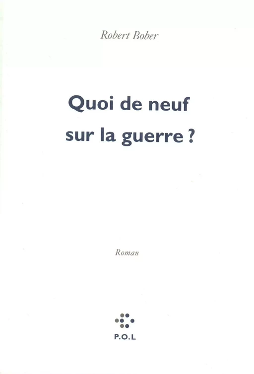 Quoi de neuf sur la guerre? - Robert Bober - POL Editeur