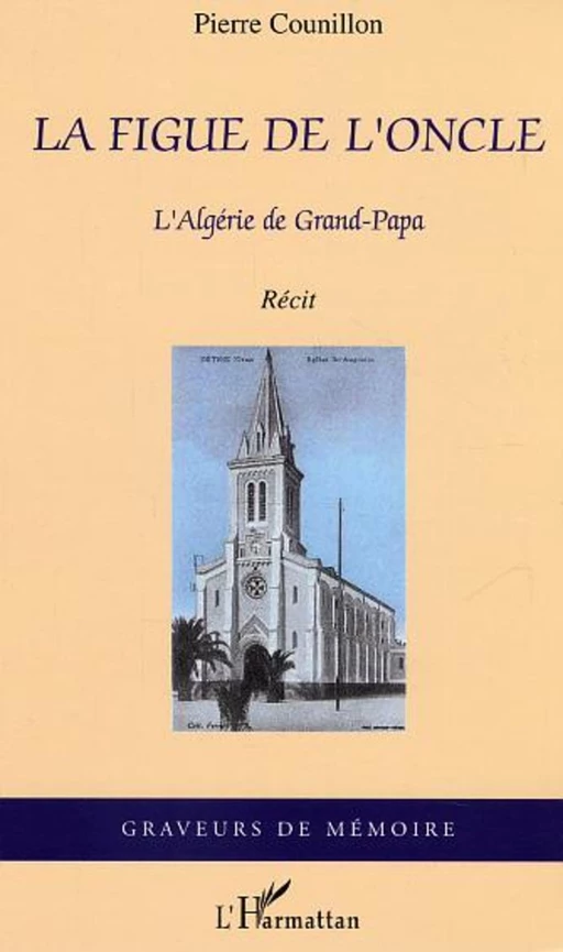 La figue de l'oncle, l'Algérie de Grand-Papa - Pierre F. Counillon - Editions L'Harmattan