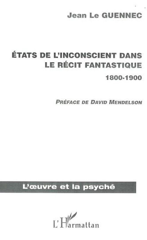 ETATS DE L'INCONSCIENT DANS LE RECIT FANTASTIQUE 1800-1900 - Jean Le Guennec - Editions L'Harmattan