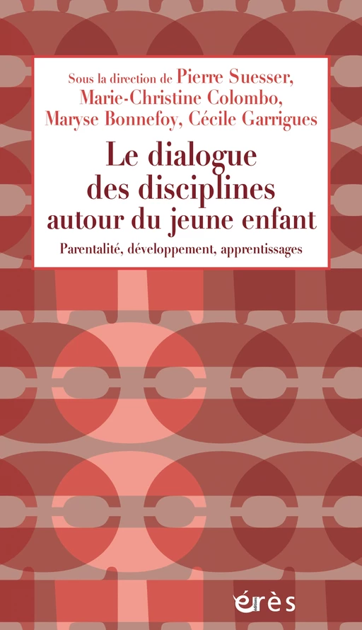 Le dialogue des disciplines autour du jeune enfant - Pierre SUESSER, Marie-Christine COLOMBO, Maryse BONNEFOY - Eres