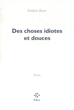 Des choses idiotes et douces