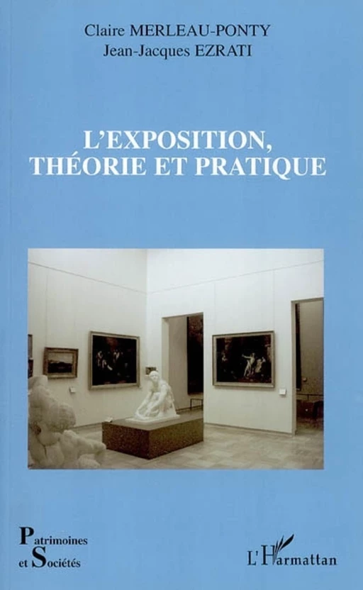 L'exposition, théorie et pratique - Jean-Jacques Ezrati, Claire Merleau-Ponty - Editions L'Harmattan