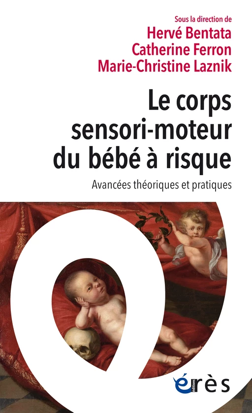 Le corps sensori-moteur du bébé à risque - Hervé BENTATA, Catherine FERRON, Marie-Christine Laznik - Eres