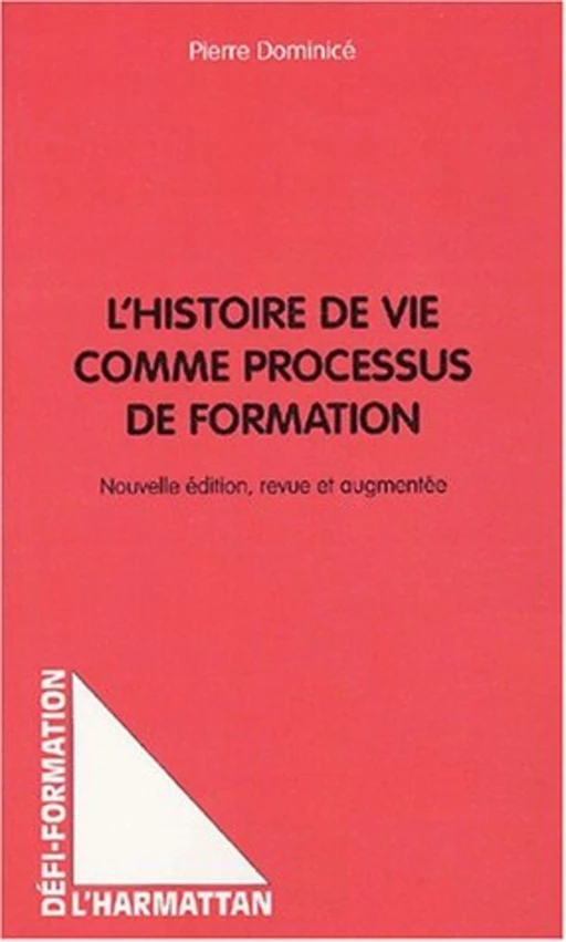 L'HISTOIRE DE VIE COMME PROCESSUS DE FORMATION - Pierre Domince - Editions L'Harmattan