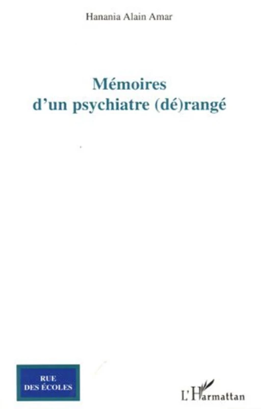 Mémoires d'un psychiatre (dé)rangé - Hanania Alain Amar - Editions L'Harmattan