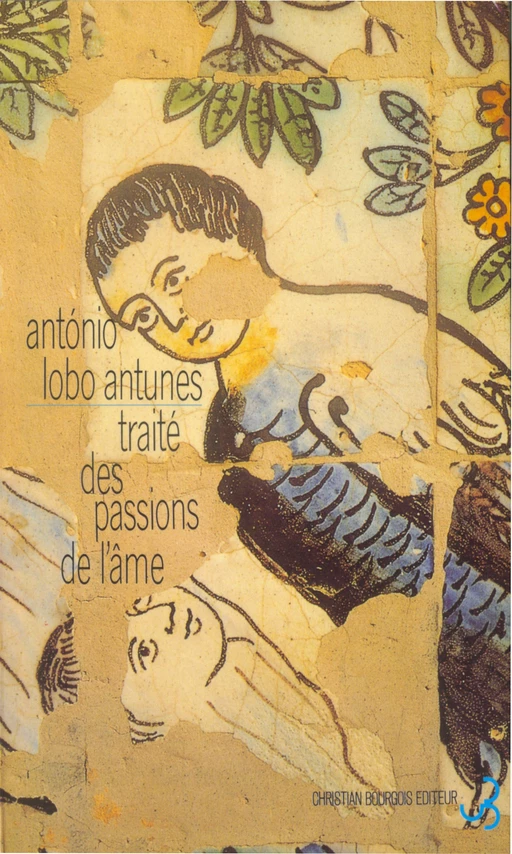 Traité des passions de l'âme - Antonio Lobo Antunes - Christian Bourgois éditeur