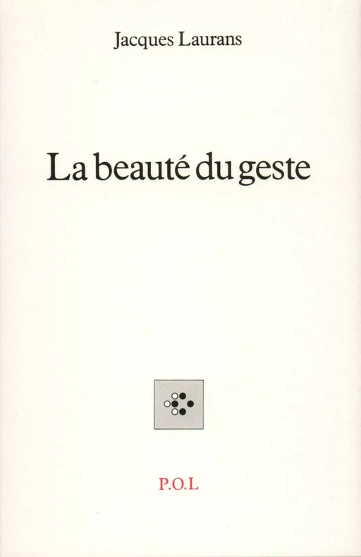 La beauté du geste - Jacques Laurans - POL Editeur