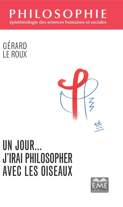 Un jour... J'irai philosopher avec les oiseaux - Gérard Le Roux - EME Editions