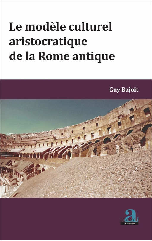 MODELE CULTUREL ARISTOCRATIQUE DE LA ROME ANTIQUE (LE) - Guy Bajoit - Academia