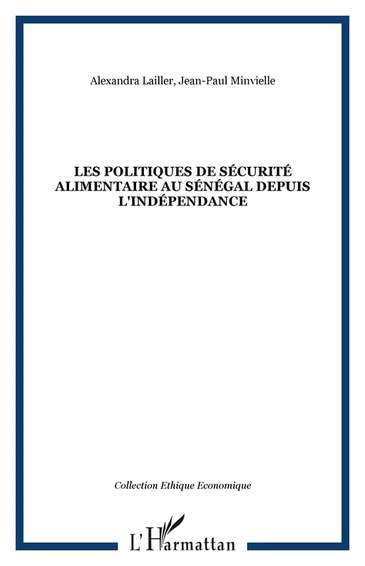 Les politiques de sécurité alimentaire au Sénégal depuis l'indépendance - Jean-Paul Minvielle, Alexandra Lailler - Editions L'Harmattan