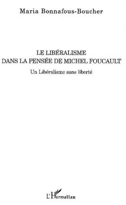 Le libéralisme dans la pensée de Michel Foucault - Maria Bonnafous-Boucher - Editions L'Harmattan