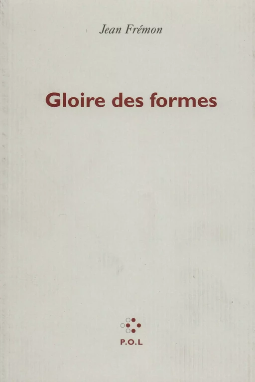 Gloire des formes - Jean Frémon - POL Editeur