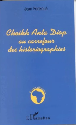 Cheikh Anta Diop au carrefour des historiographies