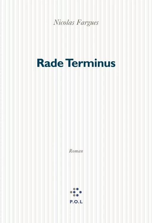 Rade Terminus - Nicolas Fargues - POL Editeur