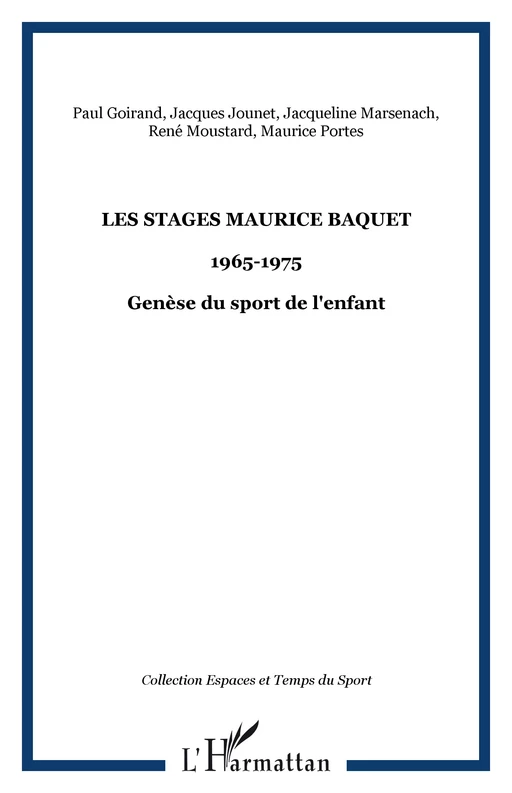 Les stages Maurice BAQUET - Maurice Portes, René Moustard, Jacqueline Marsenach, Jacques Jounet, Paul Goirand - Editions L'Harmattan