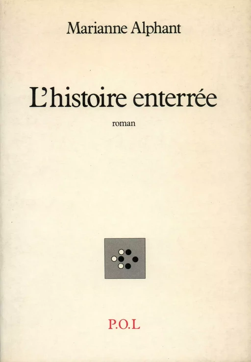 L'Histoire enterrée - Marianne Alphant - POL Editeur