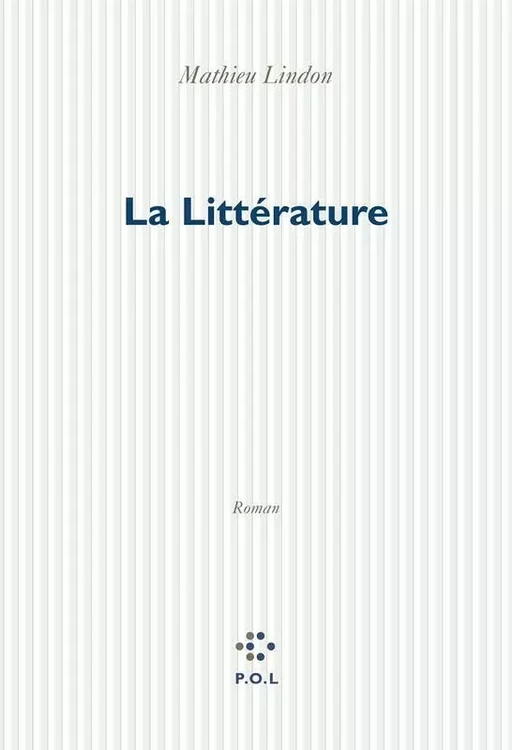 La Littérature - Mathieu Lindon - POL Editeur