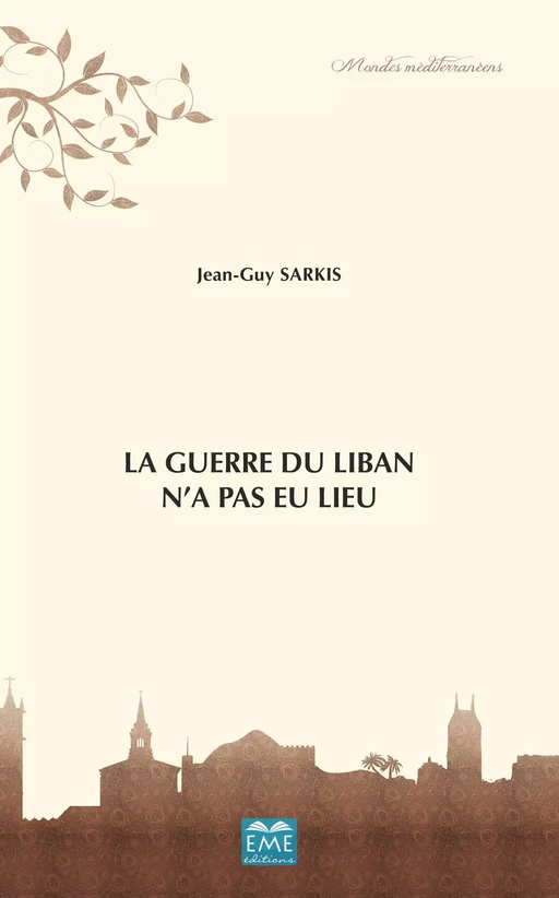 La Guerre du Liban n'a pas eu lieu - Jean Sarkis - EME Editions