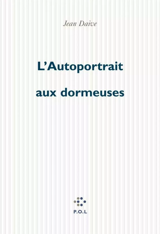 L'Autoportrait aux dormeuses - Jean Daive - POL Editeur