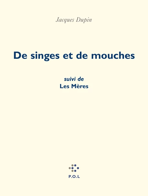 De singes et de mouches/ Les Mères - Jacques Dupin - POL Editeur