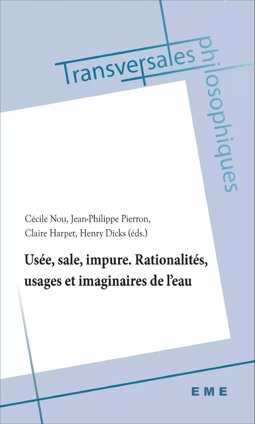 Usée, sale, impure. Rationalités, usages et imaginaires de l'eau - Cécile Nou, Henry Dicks, Jean-Philippe Pierron, Claire Harpet - EME Editions