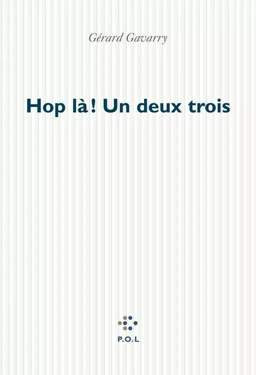 Hop là! Un deux trois - Gérard Gavarry - POL Editeur