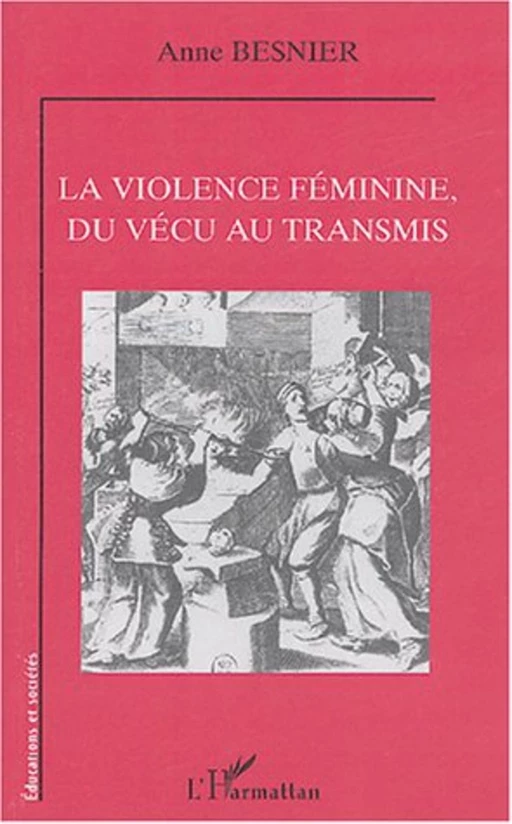 La violence féminine, du vécu au transmis - Anne Besnier - Editions L'Harmattan