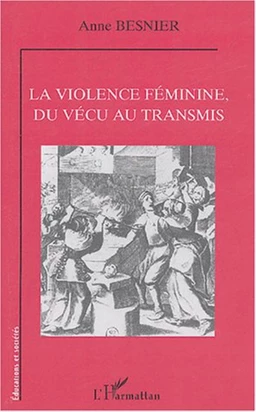 La violence féminine, du vécu au transmis