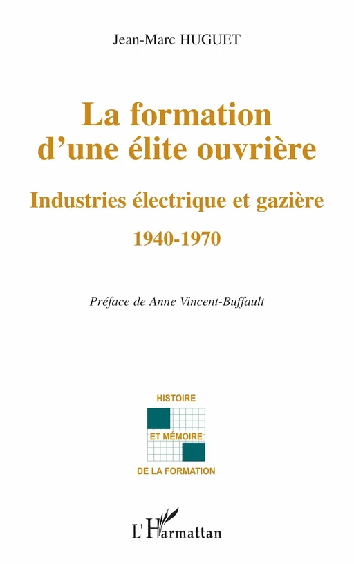 La formation d'une élite ouvrière - Anne Vincent-Buffault, Jean-Marc Huguet - Editions L'Harmattan