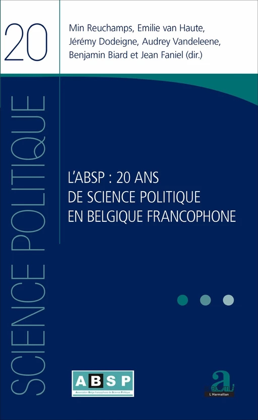 L'ABSP : 20 ans de science politique en Belgique francophone - Jean Faniel, Benjamin Biard, Emilie van Haute, Jérémy Dodeigne, Audrey Vandeleene, Min Reuchamps - Academia