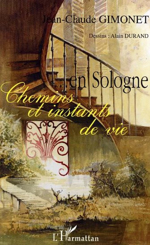 En Sologne Chemins et instants de vie - Jean-Claude Gimonet - Editions L'Harmattan