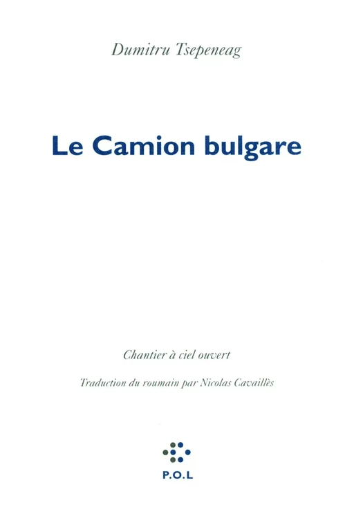 Le camion bulgare - Dumitru Tsepeneag - POL Editeur