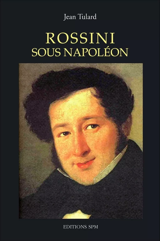 Rossini sous Napoléon - Jean Tulard - SPM