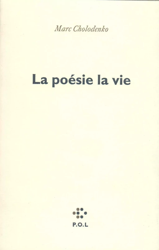 La poésie la vie - Marc Cholodenko - POL Editeur