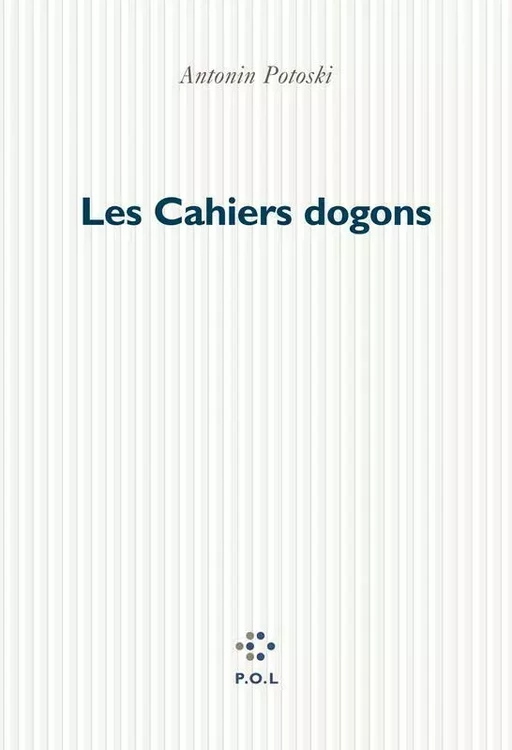 Les Cahiers dogons - Antonin Potoski - POL Editeur