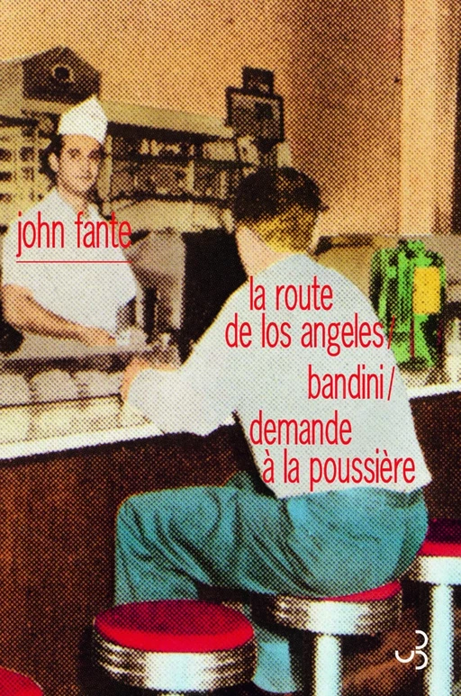 Romans 1 : La route de Los Angeles/Bandini/Demande à la poussière - John Fante - Christian Bourgois éditeur