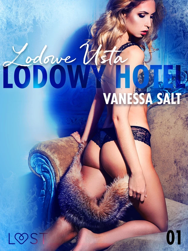 Lodowy Hotel 1: Lodowe Usta - Opowiadanie erotyczne - Vanessa Salt - Saga Egmont International