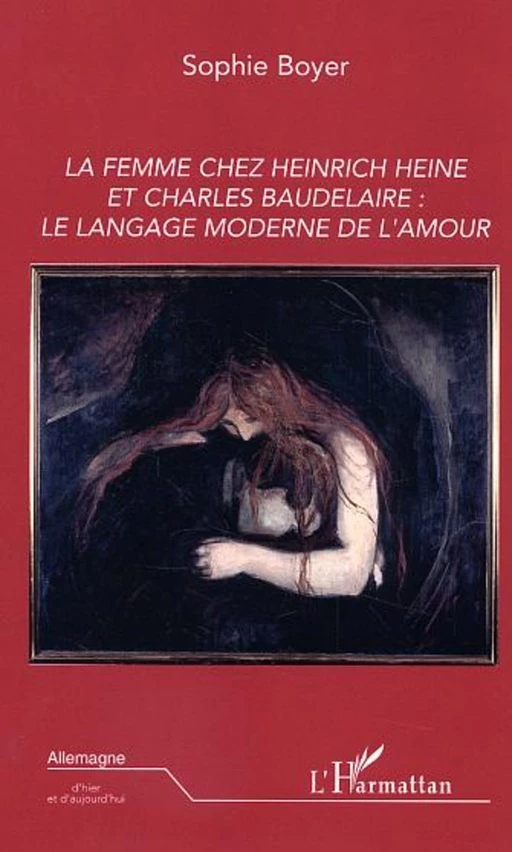 La femme chez Heinrich Heine et Charles Baudelaire: le langage moderne de l'amour - Sophie Boyer - Editions L'Harmattan